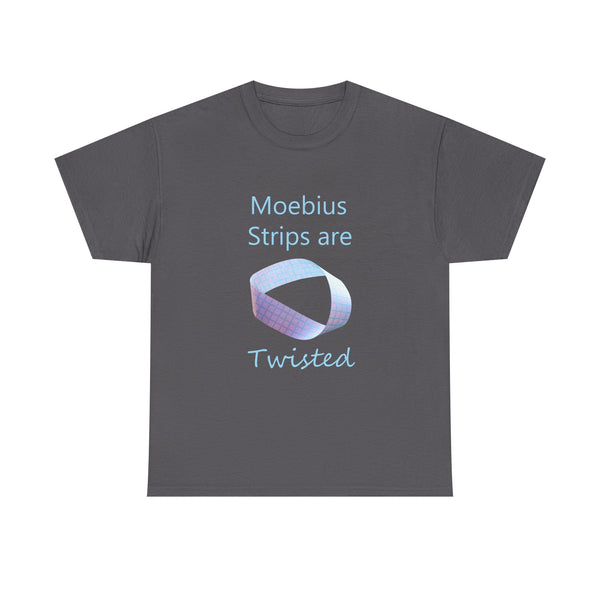 Moebius Strips Are Twisted Tee — Graphic Math / Science Nerd T-Shirt