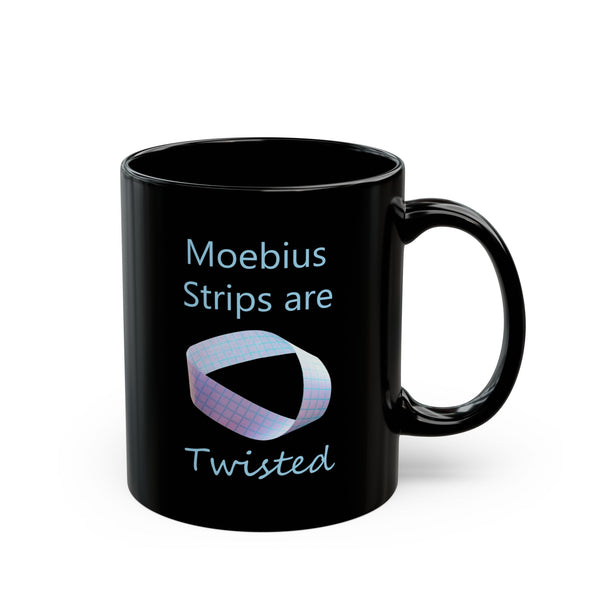 Moebius Strip Mug — "Moebius Strips are Twisted" Black Mug