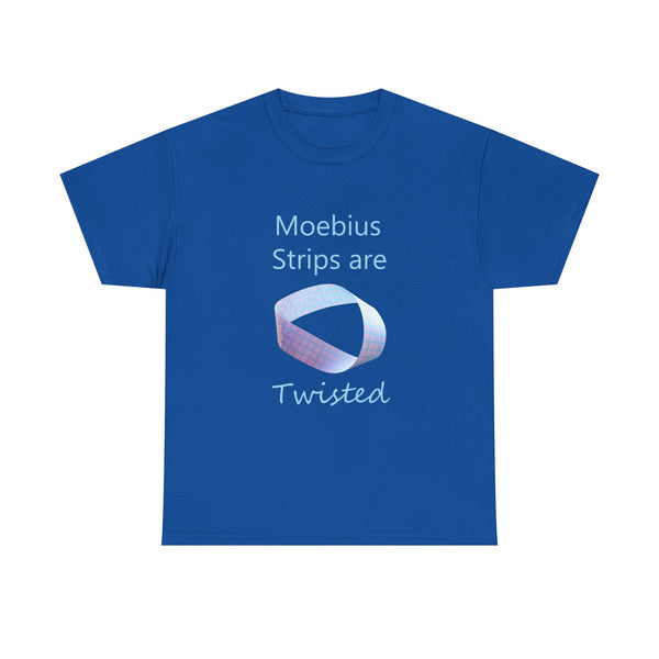 Moebius Strips Are Twisted Tee — Graphic Math / Science Nerd T-Shirt
