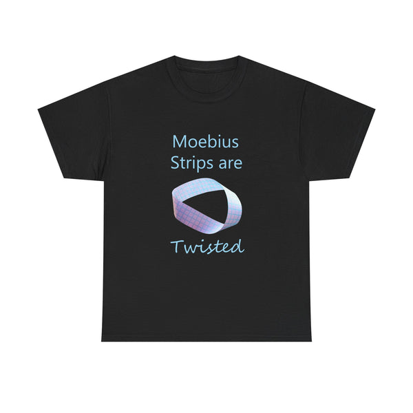 Moebius Strips Are Twisted Tee — Graphic Math / Science Nerd T-Shirt