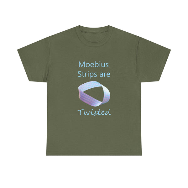 Moebius Strips Are Twisted Tee — Graphic Math / Science Nerd T-Shirt