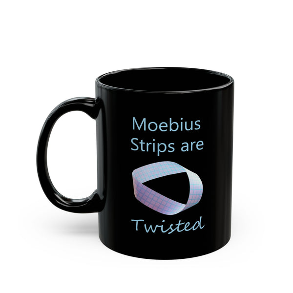 Moebius Strip Mug — "Moebius Strips are Twisted" Black Mug