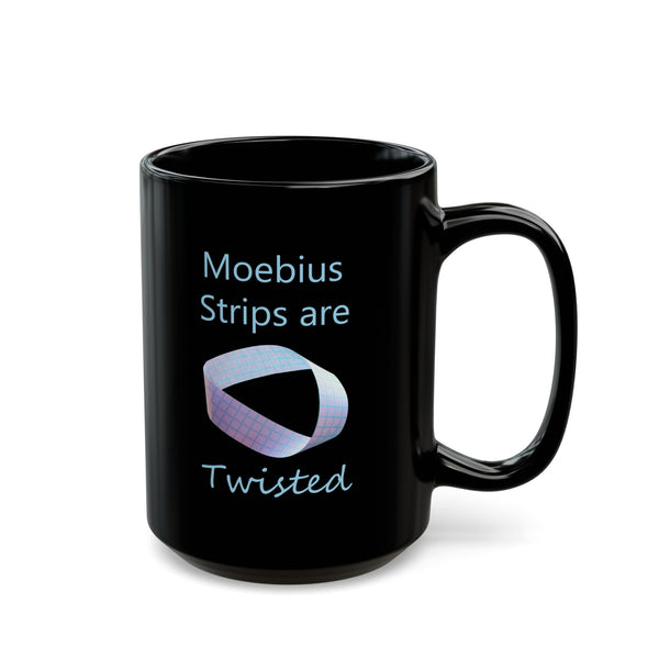 Moebius Strip Mug — "Moebius Strips are Twisted" Black Mug